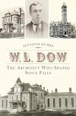 W.L. Dow:: The Architect Who Shaped Sioux Falls