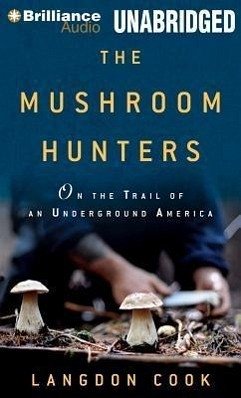 The Mushroom Hunters: On the Trail of an Underground America - Cook, Langdon