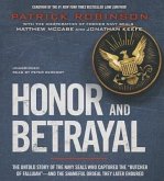 Honor and Betrayal: The Untold Story of the Navy SEALs Who Captured the "Butcher of Fallujah"--And the Shameful Ordeal They Later Endured