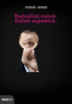 Unglaublich einfach. Einfach unglaublich - Gruber, Werner