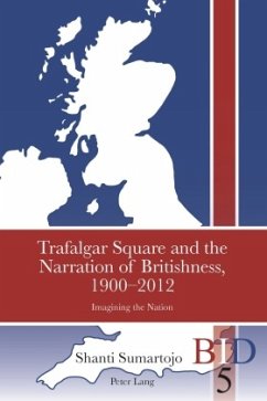 Trafalgar Square and the Narration of Britishness, 1900-2012 - Sumartojo, Shanti