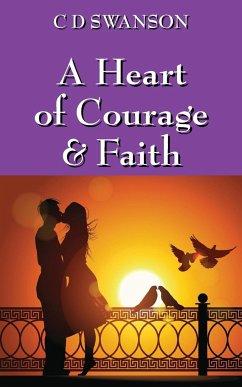 A Heart of Courage & Faith - Swanson, C. D.