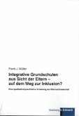 Integrative Grundschulen aus Sicht der Eltern - auf dem Weg zur Inklusion?