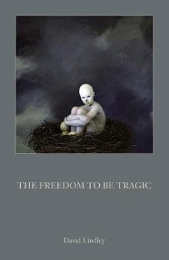 The Freedom to Be Tragic - Lindley, David