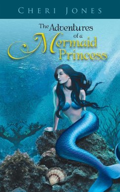 The Adventures of a Mermaid Princess - Jones, Cheri