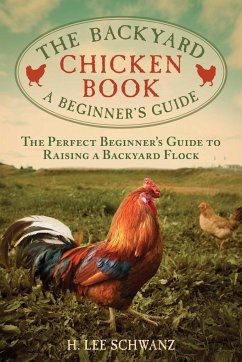 The Backyard Chicken Book - Schwanz, H Lee