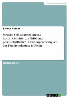 Mediale Selbstdarstellung als Ausdrucksmittel zur Erfüllung gesellschaftlicher Erwartungen bezüglich der Familienplanung in Polen (eBook, PDF) - Nowak, Zaneta