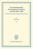 Der Staatshaushalt des Königreichs Sachsen seit dem Jahre 1880.