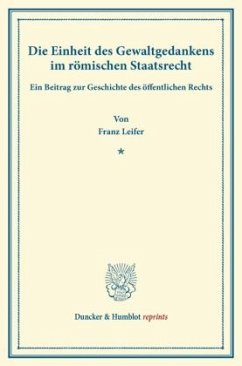 Die Einheit des Gewaltgedankens im römischen Staatsrecht - Leifer, Franz