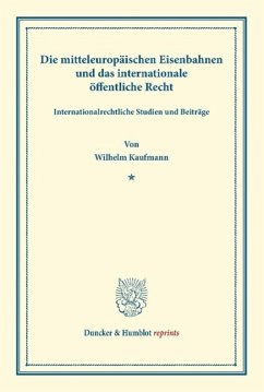 Die mitteleuropäischen Eisenbahnen und das internationale öffentliche Recht - Kaufmann, Wilhelm