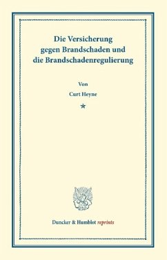 Die Versicherung gegen Brandschaden und die Brandschadenregulierung - Heyne, Curt