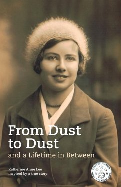 From Dust to Dust and a Lifetime in Between - Lee, Katherine Anne