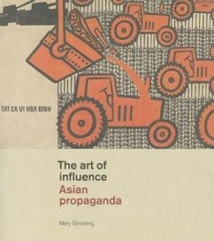 The Art of Influence: Asian Propaganda - Ginsberg, Mary