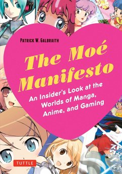 Moe Manifesto: An Insider's Look at the Worlds of Manga, Anime, and Gaming - Galbraith, Patrick W.