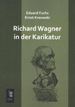 Richard Wagner in der Karikatur - Fuchs, Eduard;Kreowski, Ernst