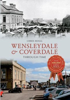 Wensleydale & Coverdale Through Time - Hogg, Chris