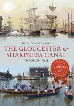 The Gloucester & Sharpness Canal Through Time - Conway-Jones, Hugh