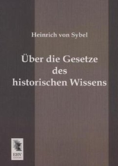 Über die Gesetze des historischen Wissens - Sybel, Heinrich von