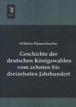 Geschichte der deutschen Königswahlen vom zehnten bis dreizehnten Jahrhundert - Maurenbrecher, Wilhelm