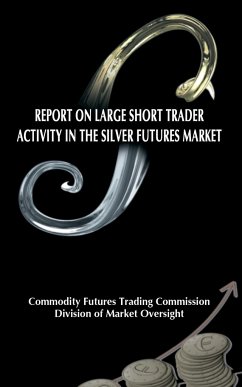 Report on Large Short Trader Activity in the Silver Futures Market - Commodity Futures Trading Commission; Division of Market Oversight