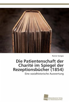 Die Patientenschaft der Charité im Spiegel der Rezeptionsbücher (1854) - Gorgas, Rainer