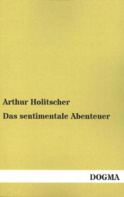 Das sentimentale Abenteuer - Holitscher, Arthur