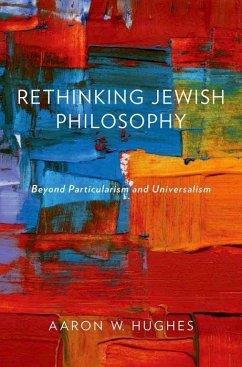 Rethinking Jewish Philosophy - Hughes, Aaron W. (Philip S. Bernstein Chair of Jewish Studies, Unive