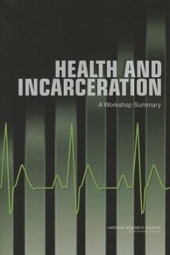 Health and Incarceration - National Research Council; Institute Of Medicine; Board on the Health of Select Populations; Division of Behavioral and Social Sciences and Education; Committee On Law And Justice; Committee on Causes and Consequences of High Rates of Incarceration