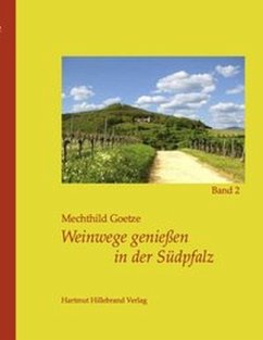 Weinwege genießen in der Südpfalz - Goetze, Mechthild