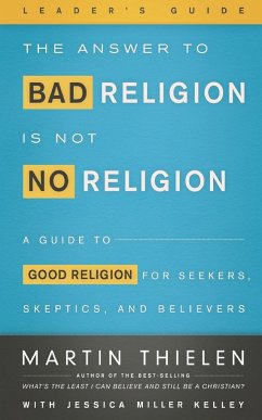 The Answer to Bad Religion Is Not No Religion-Leader's Guide