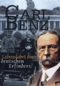 Carl Benz: Lebensfahrt eines deutschen Erfinders - Benz, Carl