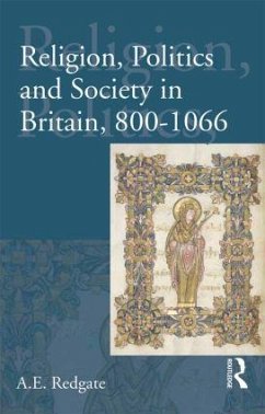 Religion, Politics and Society in Britain, 800-1066 - Redgate, A E