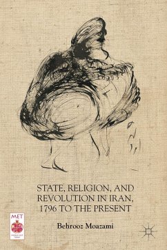 State, Religion, and Revolution in Iran, 1796 to the Present - Moazami, B.