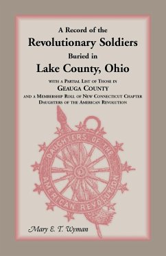 A Record of the Revolutionary Soldiers Buried in Lake County, Ohio - Wyman, Mary E. T.