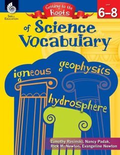Getting to the Roots of Science Vocabulary Levels 6-8 - Rasinski, Timothy; Padak, Nancy; Newton, Rick M; Newton, Evangeline