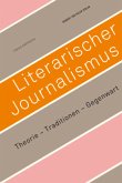 Literarischer Journalismus. Theorie Traditionen Gegenwart
