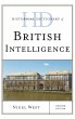 Historical Dictionary of British Intelligence, Second Edition (Historical Dictionaries of Intelligence and Counterintelligence, Band 0)