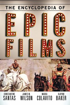 The Encyclopedia of Epic Films - Santas, Constantine; Wilson, James M.; Colavito, Maria