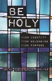 Be Holy: Find Identity/Find Belonging/Find Purpose