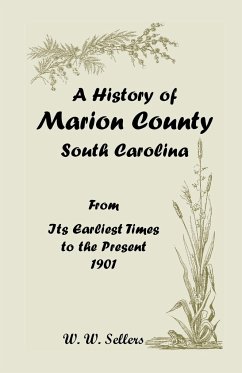 A History of Marion County, South Carolina, from Its Earliest Times to the Present, 1901 - Sellers, W. W.