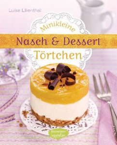 Minikleine Nasch- und Desserttörtchen - Lilienthal, Luise