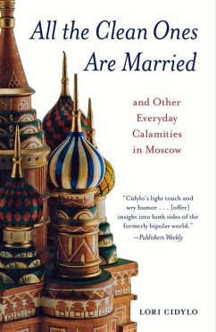 All the Clean Ones Are Married: And Other Everyday Calamities in Moscow - Cidylo, Lori