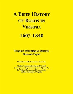 A Brief History of Roads in Virginia, 1607-1840. Published with Permission from the Virginia Transportation Research Council (a Cooperative Organiza - Virginia Genealogical Society