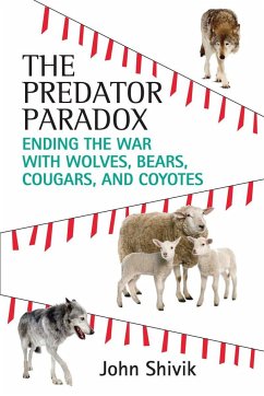 The Predator Paradox: Ending the War with Wolves, Bears, Cougars, and Coyotes - Shivik, John A.