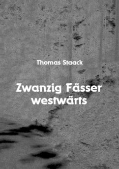 Zwanzig Fässer westwärts - Staack, Thomas