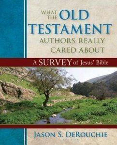 What the Old Testament Authors Really Cared about - Derouchie, Jason