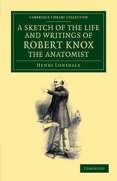 A Sketch of the Life and Writings of Robert Knox, the Anatomist - Lonsdale, Henry