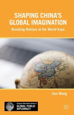 Shaping China's Global Imagination: Branding Nations at the World Expo - Wang, J.