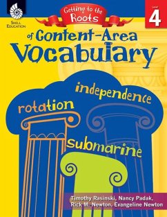 Getting to the Roots of Content-Area Vocabulary Level 4 - Rasinski, Timothy; Padak, Nancy; Newton, Rick M; Newton, Evangeline