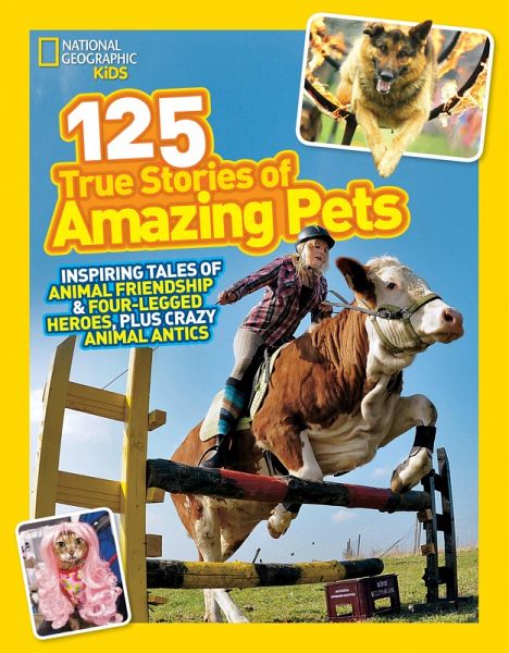 National Geographic Kids 125 True Stories of Amazing Pets National Geographic Kids 125 True Stories of Amazing Pets